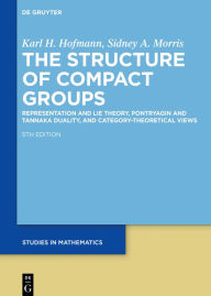 Title: The Structure of Compact Groups: A Primer for the Student - A Handbook for the Expert, Author: Karl H. Hofmann