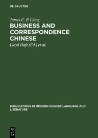 Title: Business and correspondence Chinese: An introduction, Author: James C. P. Liang
