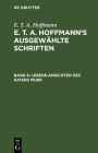 Lebens-Ansichten des Katers Murr: Nebst fragmentarischer Biographie des Kapellmeisters Johannes Kreisler in zufälligen Makulaturblättern