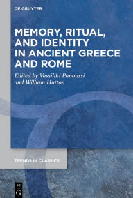 Title: Memory, Ritual, and Identity in Ancient Greece and Rome, Author: Vassiliki Panoussi