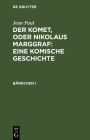 Der Komet, oder Nikolaus Marggraf : Eine komische Geschichte: Bändchen 1