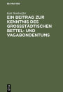 Ein Beitrag zur Kenntnis des großstädtischen Bettel- und Vagabondentums: Eine psychiatrische Untersuchung