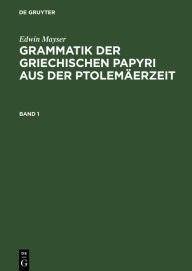 Title: Grammatik der griechischen Papyri aus der Ptolemäerzeit. Band 1 / Edition 1, Author: Edwin Mayser