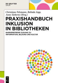 Title: Praxishandbuch Inklusion in Bibliotheken: Barrierefreier Zugang zu Information, Bildung und Kultur, Author: Christiane Felsmann