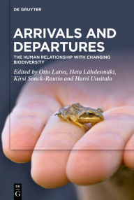 Title: Arrivals and Departures: The Human Relationship with Changing Biodiversity, Author: Otto Latva