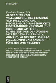 Title: ... Welcher die Briefe aus den Jahren 1629 bis 1633, eine Critik der verfälschten Quellen und einen Anhang über Gustav Adolphs Tod enthält, Author: Albrecht Wenzel Eusebius Wallenstein