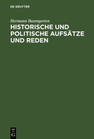Title: Historische und politische Aufsätze und Reden, Author: Hermann Baumgarten