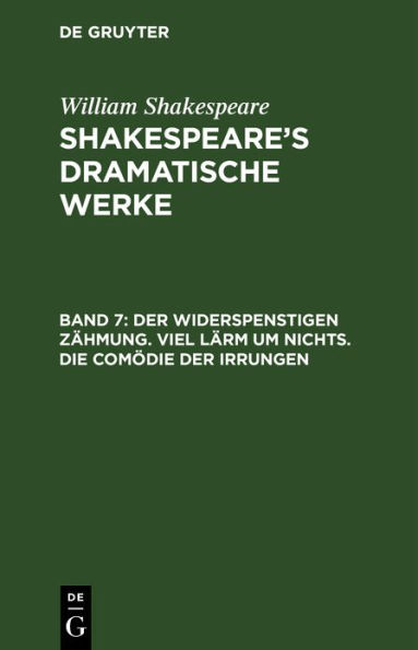 Der Widerspenstigen Zähmung. Viel Lärm um Nichts. Die Comödie der Irrungen