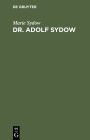 Dr. Adolf Sydow: Ein Lebensbild