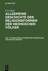 Title: Die Religions-Systeme der heidnischen Völker des Orients, Author: P. F. Stuhr