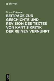 Title: Beiträge zur Geschichte und Revision des Textes von Kant's Kritik der reinen Vernunft, Author: Benno Erdmann