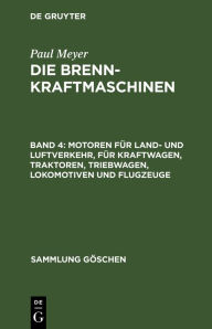 Title: Motoren für Land- und Luftverkehr, für Kraftwagen, Traktoren, Triebwagen, Lokomotiven und Flugzeuge, Author: Paul Meyer