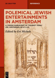 Title: Polemical Jewish Entertainments in Amsterdam: A Yiddish Manuscript of ,Toledot Yeshu' (Ms. Amsterdam, EH 47 A 21), Author: Evi Michels