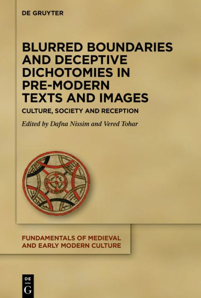 Blurred Boundaries and Deceptive Dichotomies in Pre-Modern Texts and Images: Culture, Society and Reception