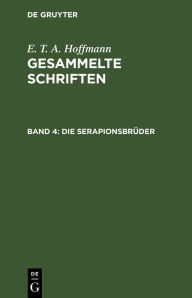 Title: Die Serapionsbrüder: Gesammelte Erzählungen und Mährchen / Edition 1, Author: E. T. A. Hoffmann