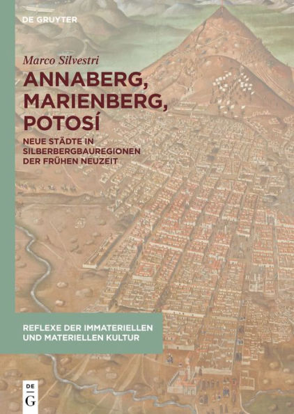Annaberg, Marienberg, Potosí: Neue Städte in Silberbergbauregionen der Frühen Neuzeit