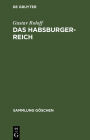 Das Habsburger-Reich: Von seiner Entstehung bis zu seinem Untergang (ca. 1278-1919)