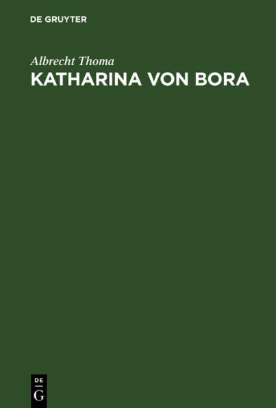 Katharina von Bora: Geschichtliches Lebensbild