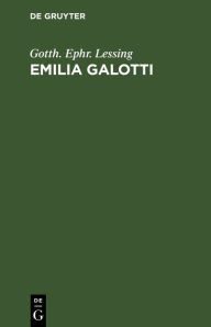 Title: Emilia Galotti: Ein Trauerspiel in fünf Aufzügen, Author: Gotth. Ephr. Lessing