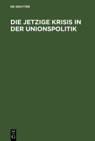 Title: Die jetzige Krisis in der Unionspolitik: September 1850, Author: De Gruyter