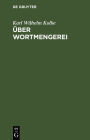 Über Wortmengerei: Nebst einem Nachworte gegen die Herren Franz Passow u. Franz Horn.