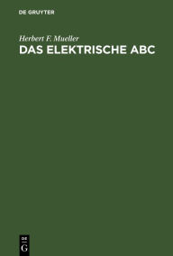 Title: Das elektrische ABC: Ein Ratgeber fürs Haus, Author: Herbert F. Mueller