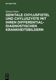 Title: Genitale Chylusfistel und Chyluszyste mit ihren differentialdiagnostischen Krankheitsbildern: Diagnose, Differentialdiagnose, Therapie / Edition 1, Author: Helmut Pabst