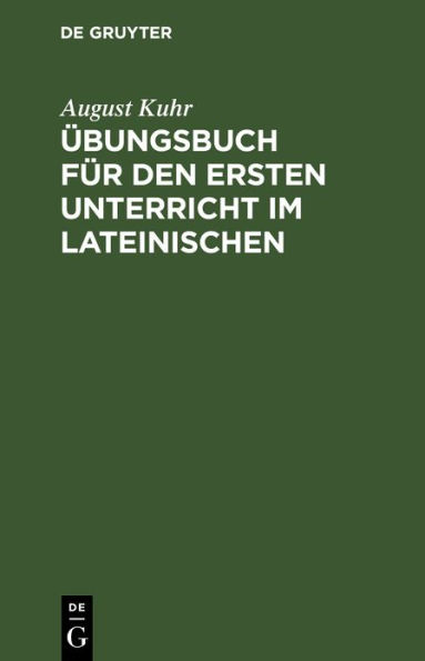 Übungsbuch für den ersten Unterricht im Lateinischen: Zunächst für Realgymnasien