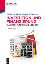 Title: Investition und Finanzierung: Klausuren, Aufgaben und Lösungen, Author: Heiko Burchert