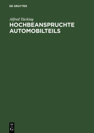 Title: Hochbeanspruchte Automobilteils: Baustoffwahl und Herstellung, Author: Alfred Tücking