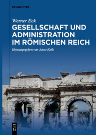 Title: Gesellschaft und Administration im Rï¿½mischen Reich, Author: Werner Eck