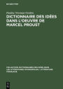 Dictionnaire des idees dans l'oeuvre de Marcel Proust