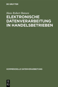 Title: Elektronische Datenverarbeitung in Handelsbetrieben, Author: Hans Robert Hansen