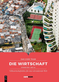 Title: Die Wirtschaft: Volkswirtschaftslehre für eine sich ändernde Welt, Author: CORE Economics Education