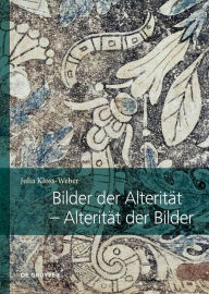 Title: Bilder der Alterität - Alterität der Bilder: Zum transkulturellen Potenzial von Bildern in Übersetzungsprozessen zwischen Neuspanien und Europa im 16. Jahrhundert, Author: Julia Kloss-Weber