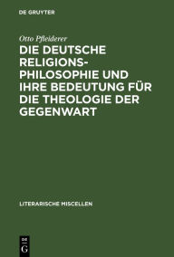 Title: Die deutsche Religionsphilosophie und ihre Bedeutung für die Theologie der Gegenwart: Eine Einleitungsvorlesung, Author: Otto Pfleiderer