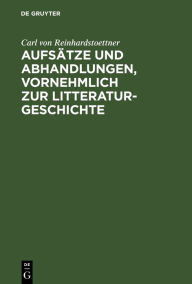 Title: Aufsätze und Abhandlungen, vornehmlich zur Litteraturgeschichte, Author: Carl von Reinhardstoettner