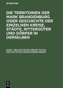 Geschichte des Kreises Teltow. Geschichte des Kreises Nieder-Barnim: aus: Die Territorien der Mark Brandenburg oder Geschichte der einzelnen Kreise, Stadte, Ritterguter (3 u. 4: Stiftungen) und Dorfer in denselben : als Forts. d. Landbuches Kaiser Karl's