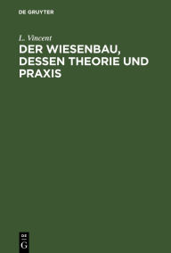Title: Der Wiesenbau, dessen Theorie und Praxis, Author: L. Vincent