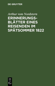 Title: Erinnerungsblätter eines Reisenden im Spätsommer 1822, Author: Arthur vom Nordstern
