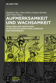 Title: Aufmerksamkeit und Wachsamkeit: Praktiken und Semantiken in der mittelalterlichen Literatur und Frömmigkeit, Author: Magdalena Butz