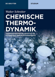 Title: Chemische Thermodynamik: Thermodynamische Hauptsätze, Potenziale und Gleichgewichte, Author: Walter Schreiter