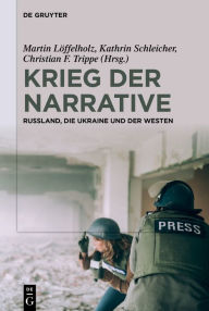 Title: Krieg der Narrative: Russland, die Ukraine und der Westen, Author: Martin Löffelholz