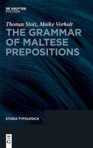 Title: The Grammar of Maltese Prepositions, Author: Thomas Stolz
