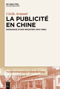 Title: La publicité en Chine: Naissance d'une industrie (1914-1956), Author: Cécile Armand