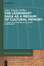 The Legendary Saga as a Medium of Cultural Memory: A Study of Late Medieval Icelandic Manuscripts