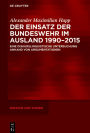 Der Einsatz der Bundeswehr im Ausland 1990-2015: Eine diskurslinguistische Untersuchung anhand von Argumentationen