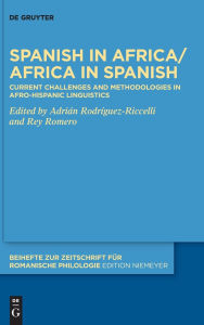 Title: Spanish in Africa/Africa in Spanish: Current challenges and methodologies in Afro-Hispanic linguistics, Author: Adrián Rodríguez-Riccelli