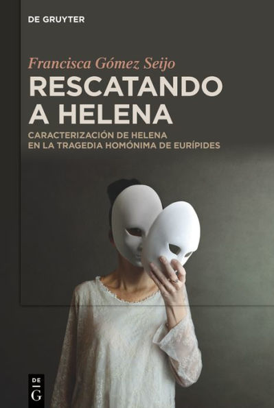 Rescatando a Helena: Caracterización de Helena en la tragedia homónima de Eurípides
