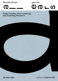 Title: Ricarda Denzer - ganz ohr / all ears: Audio Trouble, Para-Listening and Sounding Research, Author: Ricarda Denzer